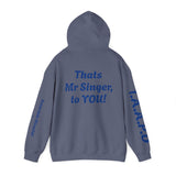 Hooded Sweatshirt - Thats Mr Singer, to YOU