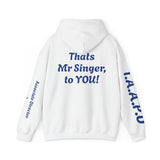 Hooded Sweatshirt - Thats Mr Singer, to YOU