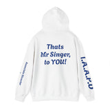 Hooded Sweatshirt - Thats Mr Singer, to YOU
